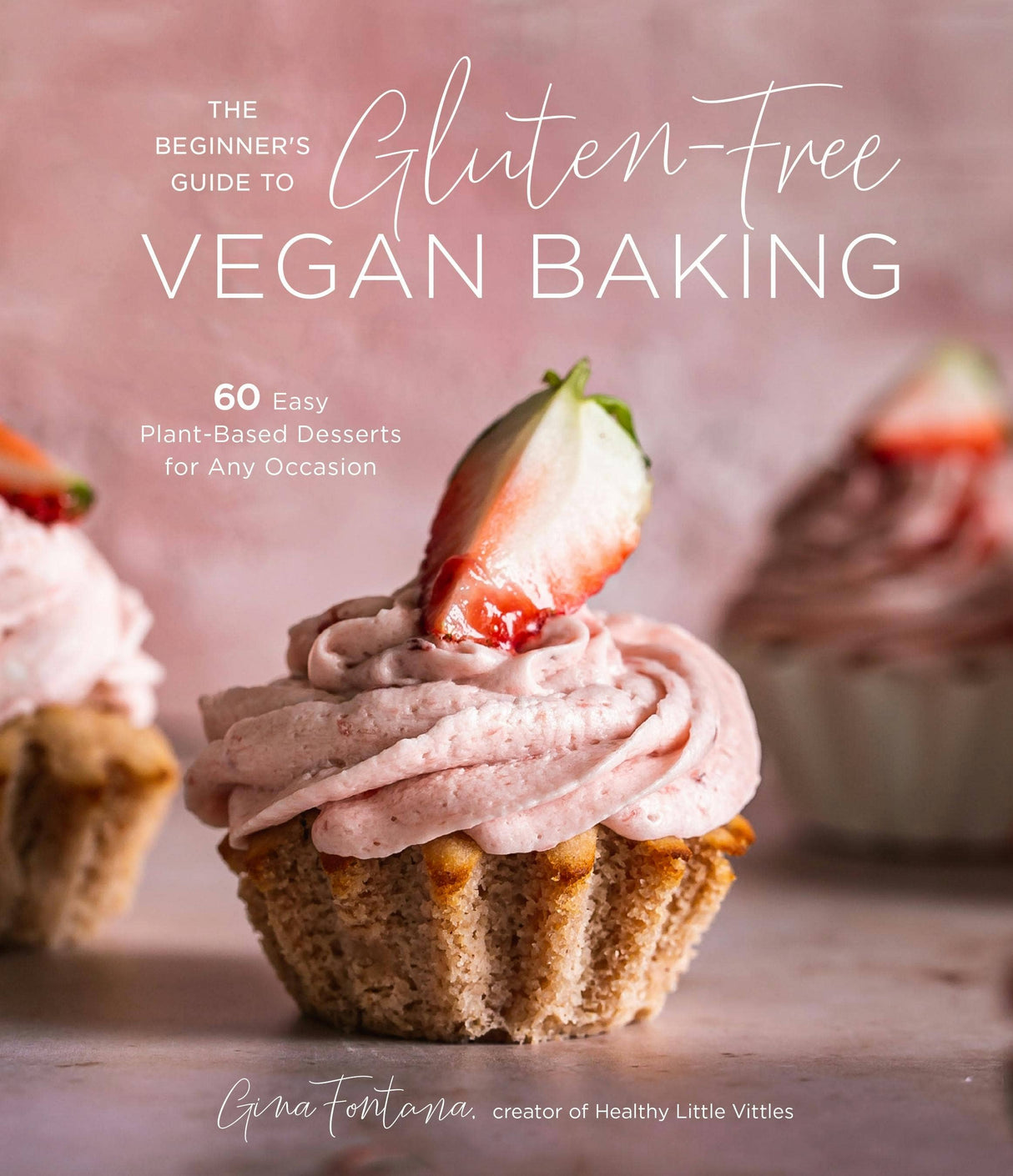 Cover of Beginner's Guide to Gluten-Free Vegan Desserts featuring a cupcake with strawberry frosting. Subtitle: 60 Easy Plant-Based Desserts for Any Occasion by Gina Fontana.