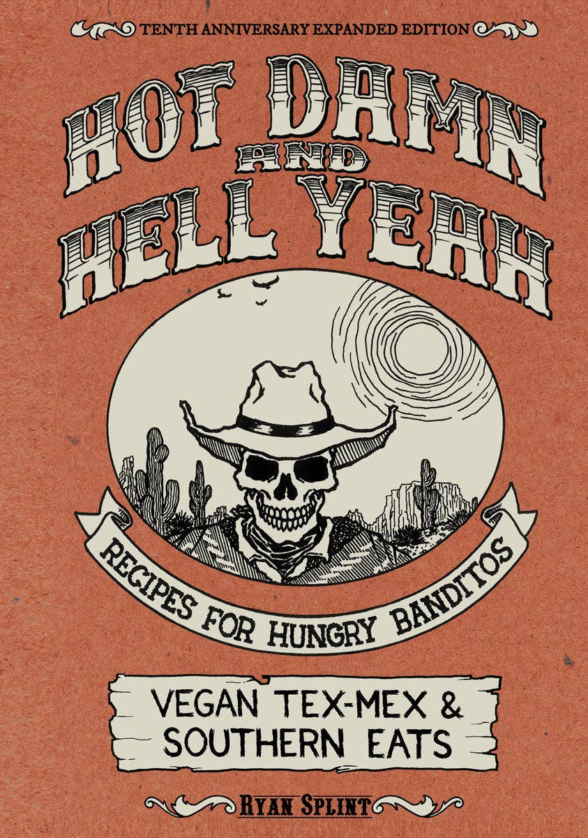 Cookbook cover titled Hot Damn & Hell Yeah: Vegan Tex-Mex & Southern Eats features a skull in a cowboy hat, emphasizing flavorful vegan recipes by Ryan Splint.