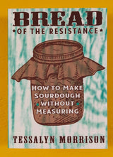 Book cover of “Bread of the Resistance” featuring a jar illustration, subtitle “Make Sourdough without Measuring,” and author Tessalyn Morrison, published by Microcosm.