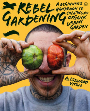 Cover of Rebel Gardening book, featuring a tattooed man playfully holding heirloom tomatoes as goggles, illustrating organic urban gardening by Alessandro Vitale.