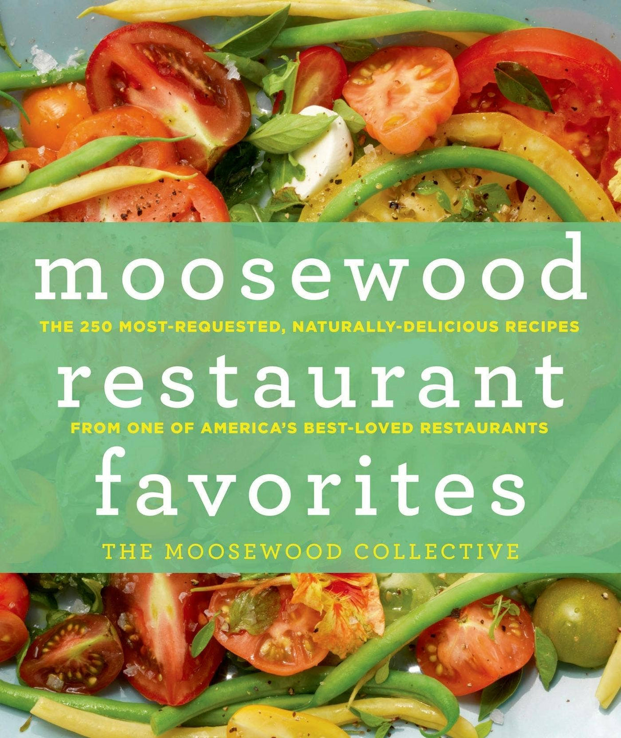 Cover of “Moosewood Restaurant Favorites: 250 Most-Requested Recipes” featuring fresh vegetables and herbs, showcasing classic, naturally-delicious recipes from Moosewood Restaurant.