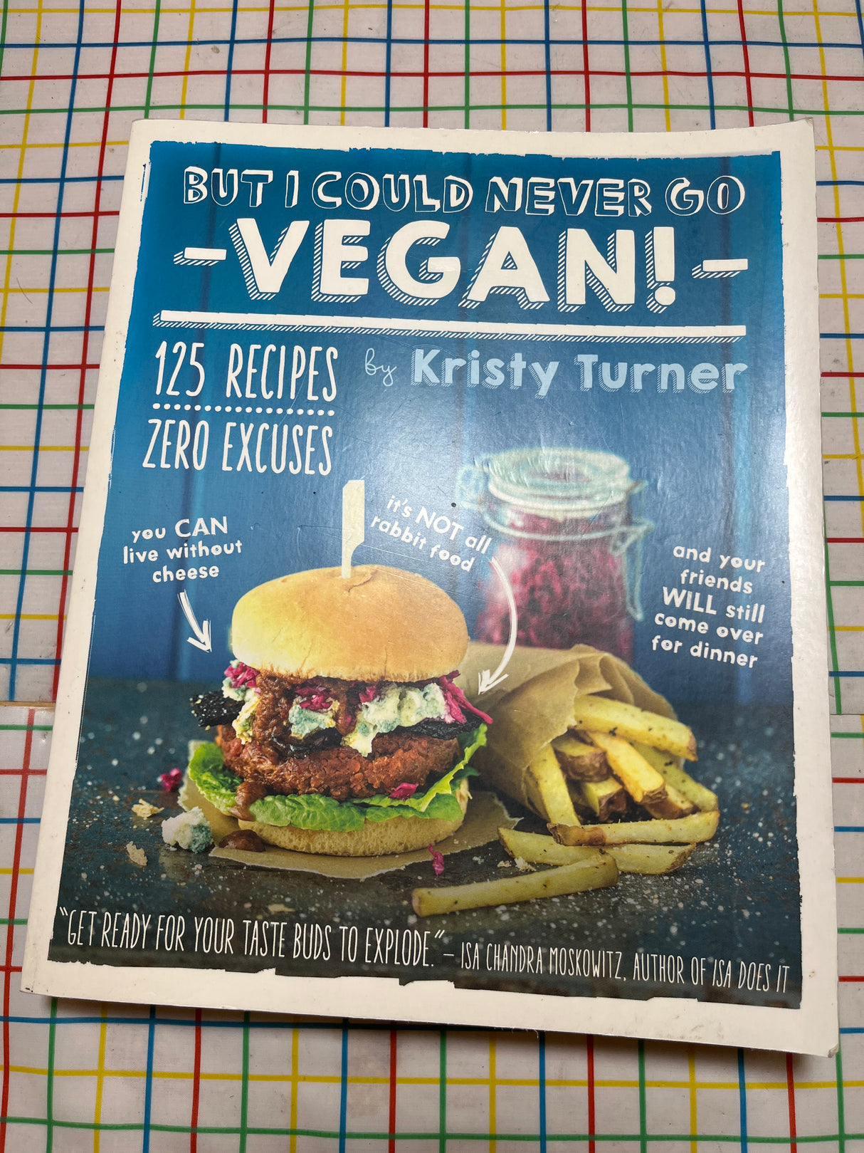 But I Could Never Go Vegan! 125 Recipes, Zero Excuses
