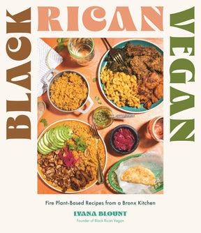 Cover of Black Rican Vegan: Fire Plant-Based Recipes From Bronx by Lyana Blount, featuring vibrant vegan Puerto Rican dishes like rice, empanada, and vegan protein.