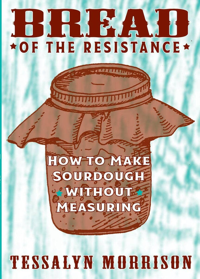 Cover of Bread of the Resistance: Make Sourdough without Measuring by Tessalyn Morrison, featuring a mason jar with cloth, highlighting a guide to simple sourdough baking.