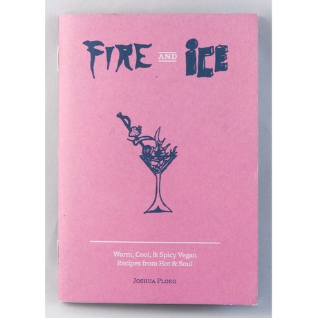 Cover of Fire & Ice: Vegan Recipes from Hot & Soul zine, featuring a cocktail glass with flame and snowflake elements, authored by Joshua Ploeg.